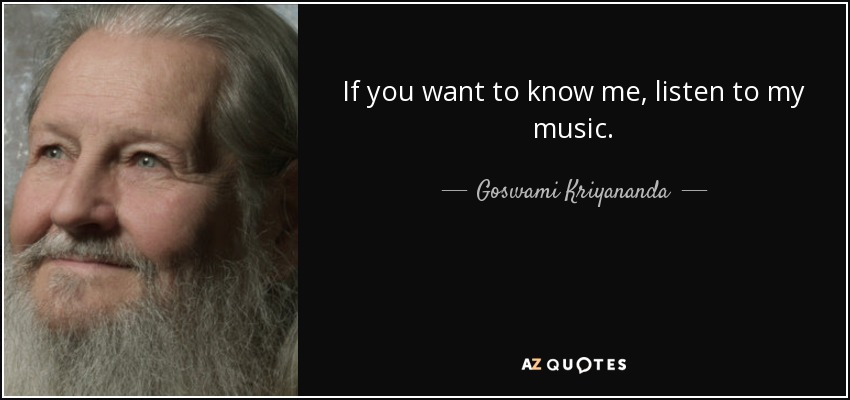 Goswami Kriyananda Quote If You Want To Know Me Listen To My Music