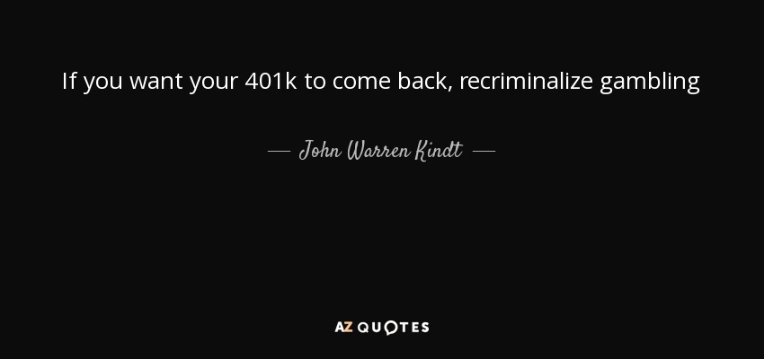 If you want your 401k to come back, recriminalize gambling - John Warren Kindt