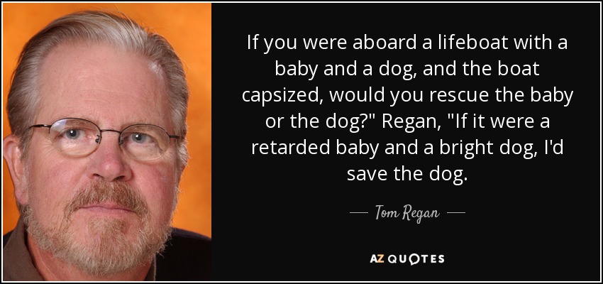 If you were aboard a lifeboat with a baby and a dog, and the boat capsized, would you rescue the baby or the dog?