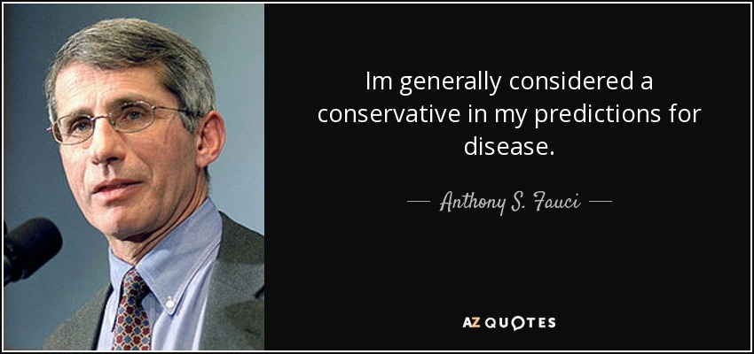 Im generally considered a conservative in my predictions for disease. - Anthony S. Fauci