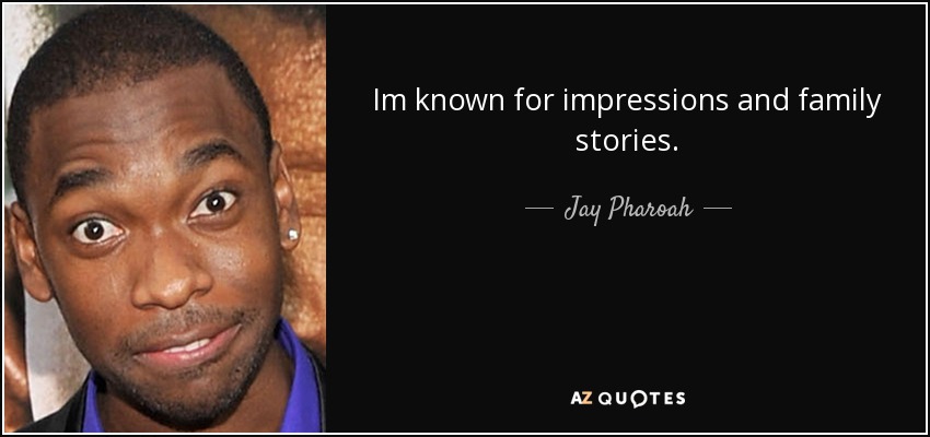 Im known for impressions and family stories. - Jay Pharoah