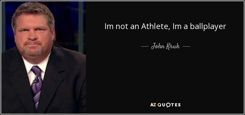 Im not an Athlete, Im a ballplayer - John Kruk