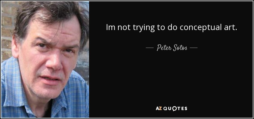 Im not trying to do conceptual art. - Peter Sotos