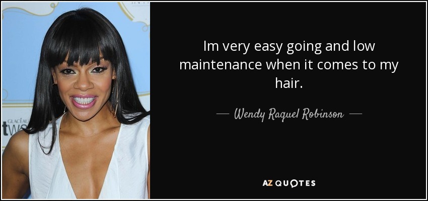 Im very easy going and low maintenance when it comes to my hair. - Wendy Raquel Robinson