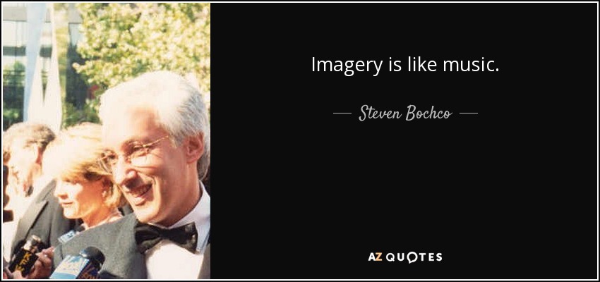 Imagery is like music. - Steven Bochco