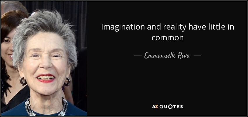 Imagination and reality have little in common - Emmanuelle Riva