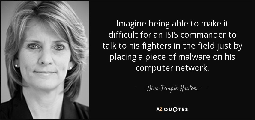 Imagine being able to make it difficult for an ISIS commander to talk to his fighters in the field just by placing a piece of malware on his computer network. - Dina Temple-Raston