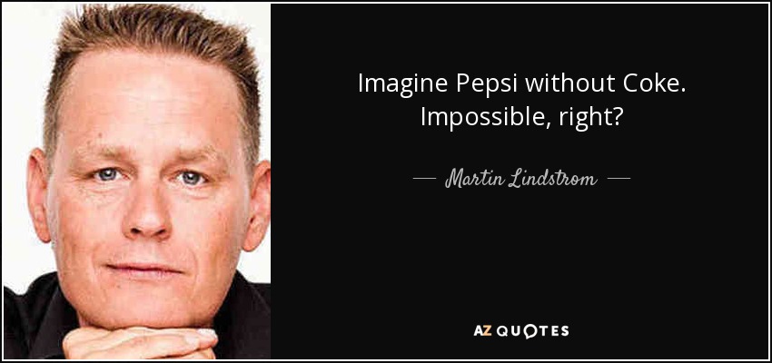 Imagine Pepsi without Coke. Impossible, right? - Martin Lindstrom