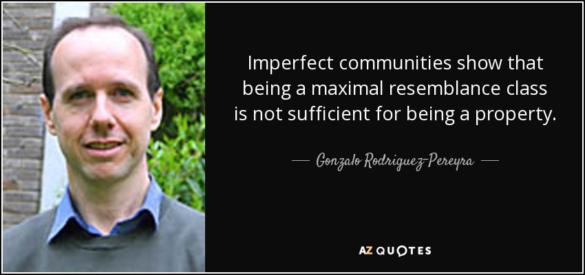 Imperfect communities show that being a maximal resemblance class is not sufficient for being a property. - Gonzalo Rodriguez-Pereyra