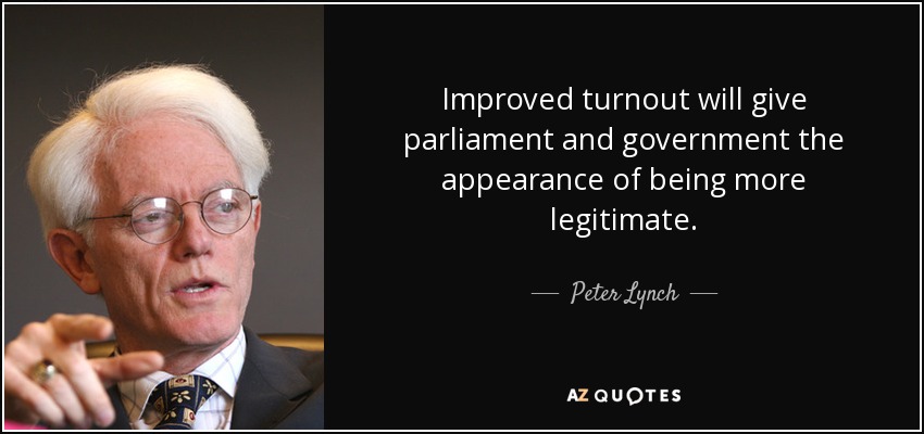 Improved turnout will give parliament and government the appearance of being more legitimate. - Peter Lynch