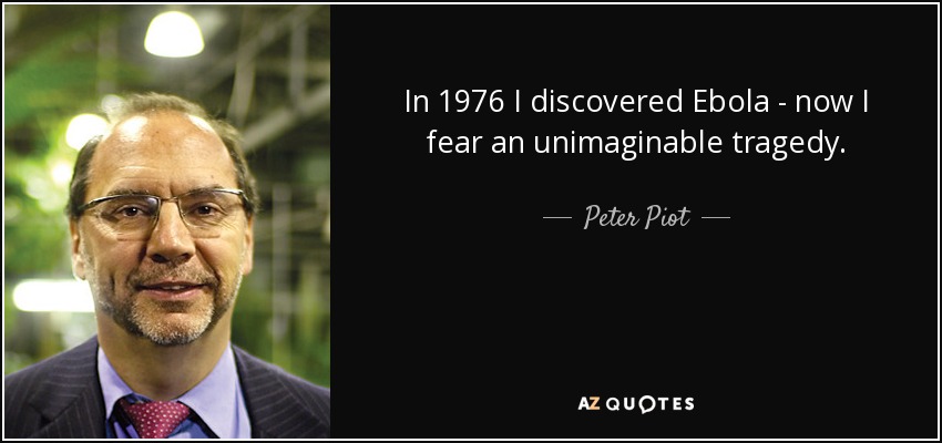 In 1976 I discovered Ebola - now I fear an unimaginable tragedy. - Peter Piot