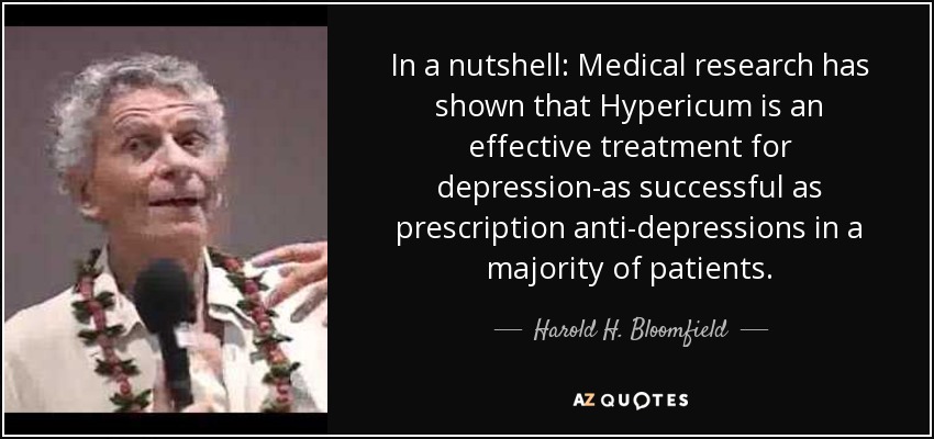 In a nutshell: Medical research has shown that Hypericum is an effective treatment for depression-as successful as prescription anti-depressions in a majority of patients. - Harold H. Bloomfield