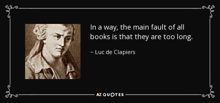 In a way, the main fault of all books is that they are too long. - Luc de Clapiers