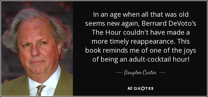 In an age when all that was old seems new again, Bernard DeVoto's The Hour couldn't have made a more timely reappearance. This book reminds me of one of the joys of being an adult-cocktail hour! - Graydon Carter
