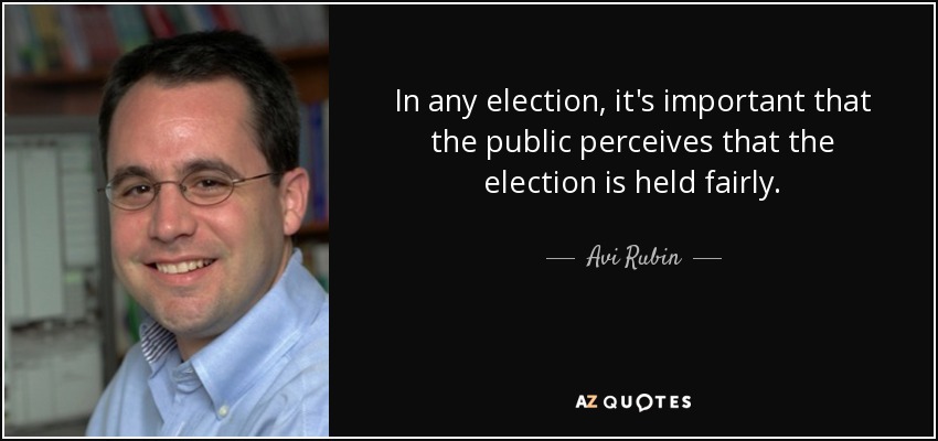 In any election, it's important that the public perceives that the election is held fairly. - Avi Rubin
