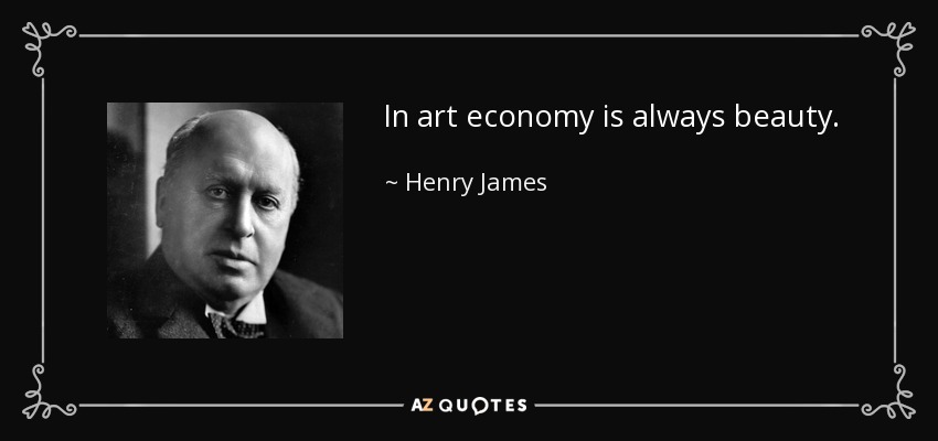 In art economy is always beauty. - Henry James