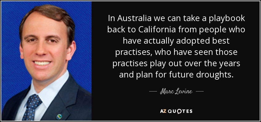 In Australia we can take a playbook back to California from people who have actually adopted best practises, who have seen those practises play out over the years and plan for future droughts. - Marc Levine