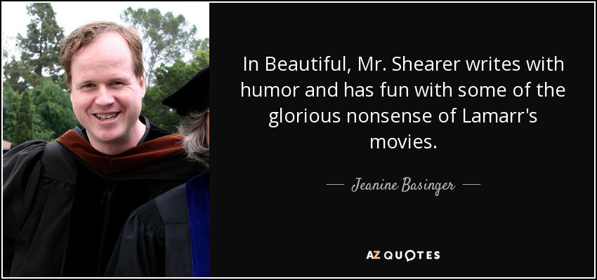 In Beautiful, Mr. Shearer writes with humor and has fun with some of the glorious nonsense of Lamarr's movies. - Jeanine Basinger