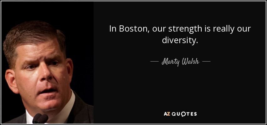 In Boston, our strength is really our diversity. - Marty Walsh