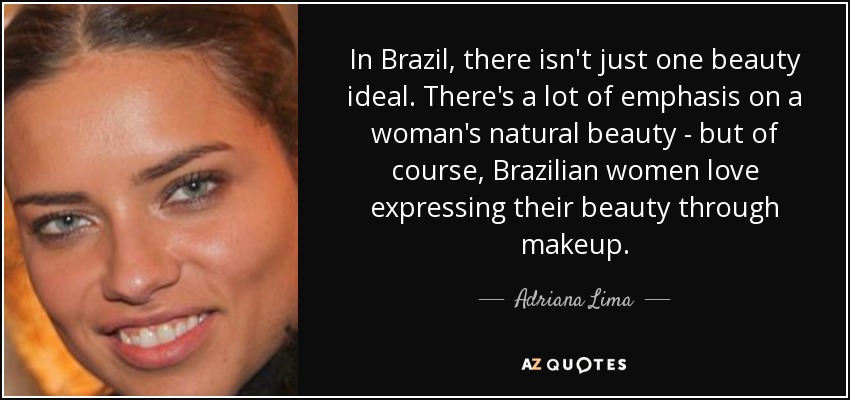https://www.azquotes.com/picture-quotes/quote-in-brazil-there-isn-t-just-one-beauty-ideal-there-s-a-lot-of-emphasis-on-a-woman-s-natural-adriana-lima-150-5-0534.jpg