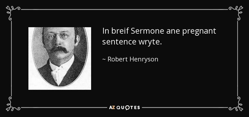 In breif Sermone ane pregnant sentence wryte. - Robert Henryson