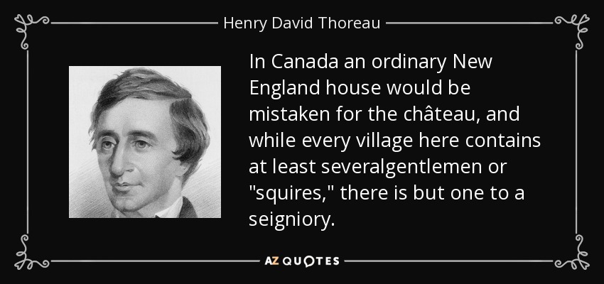 In Canada an ordinary New England house would be mistaken for the château, and while every village here contains at least severalgentlemen or 