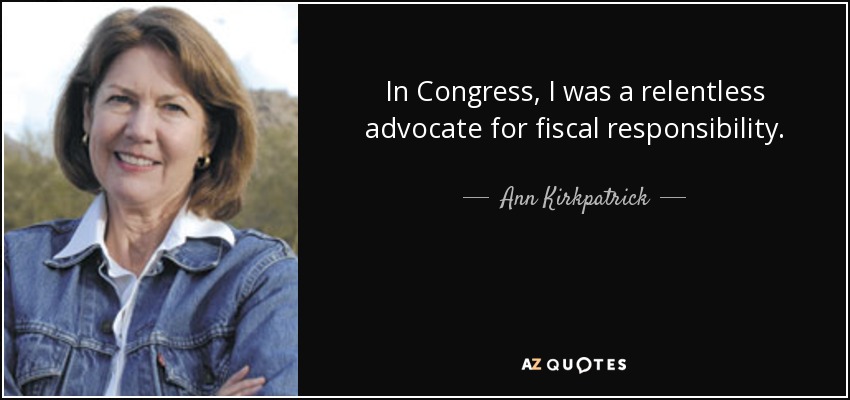In Congress, I was a relentless advocate for fiscal responsibility. - Ann Kirkpatrick
