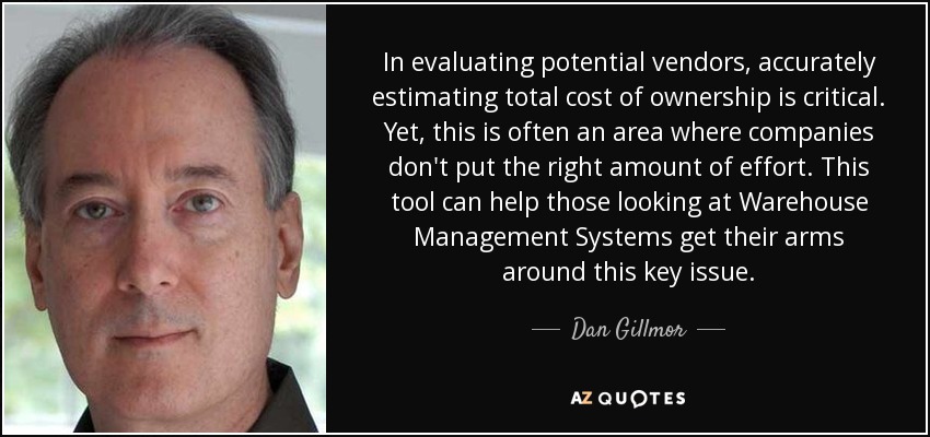 In evaluating potential vendors, accurately estimating total cost of ownership is critical. Yet, this is often an area where companies don't put the right amount of effort. This tool can help those looking at Warehouse Management Systems get their arms around this key issue. - Dan Gillmor