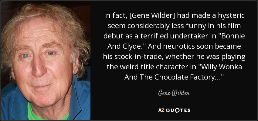 In fact, [Gene Wilder] had made a hysteric seem considerably less funny in his film debut as a terrified undertaker in 