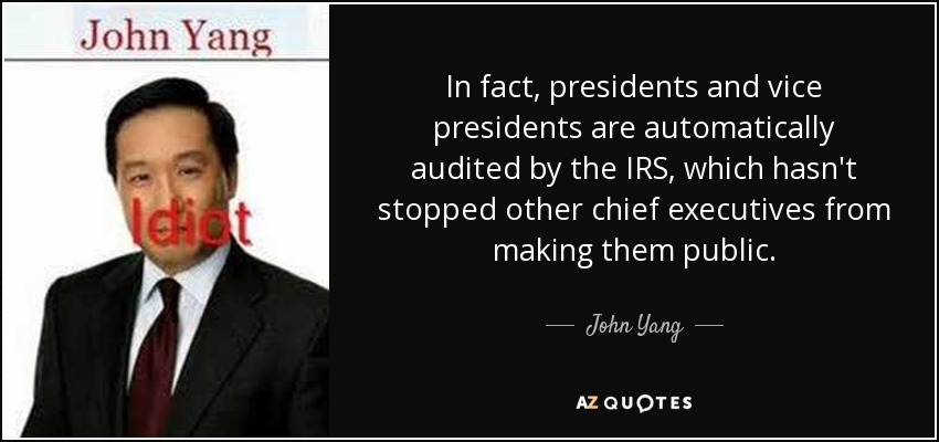 In fact, presidents and vice presidents are automatically audited by the IRS, which hasn't stopped other chief executives from making them public. - John Yang