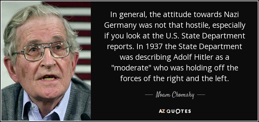 In general, the attitude towards Nazi Germany was not that hostile, especially if you look at the U.S. State Department reports. In 1937 the State Department was describing Adolf Hitler as a 