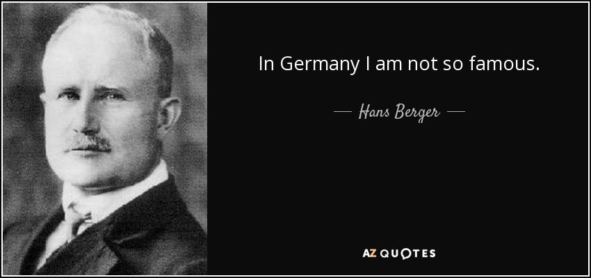 In Germany I am not so famous. - Hans Berger