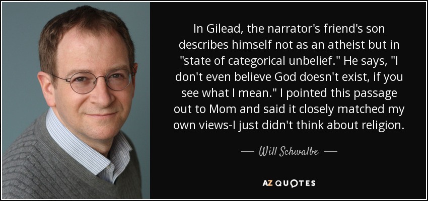 In Gilead, the narrator's friend's son describes himself not as an atheist but in 