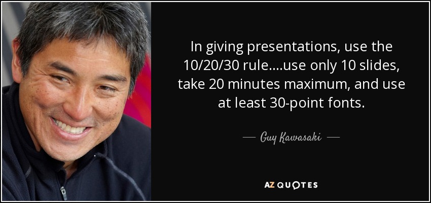 maling fire samlet set Guy Kawasaki quote: In giving presentations, use the 10/20/30 rule....use  only 10 slides...