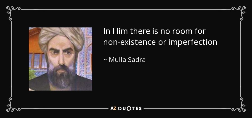 In Him there is no room for non-existence or imperfection - Mulla Sadra