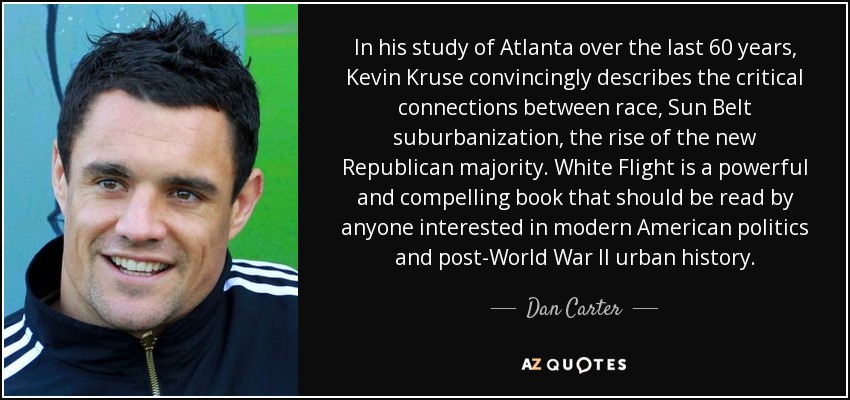 In his study of Atlanta over the last 60 years, Kevin Kruse convincingly describes the critical connections between race, Sun Belt suburbanization, the rise of the new Republican majority. White Flight is a powerful and compelling book that should be read by anyone interested in modern American politics and post-World War II urban history. - Dan Carter