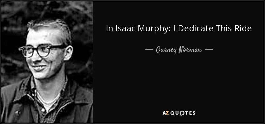 In Isaac Murphy: I Dedicate This Ride Frank X Walker helps restore to public memory one of history's greatest jockeys. Isaac Murphy's story has universal significance but it is very much a Kentucky story, of which all Kentuckians should be proud. - Gurney Norman