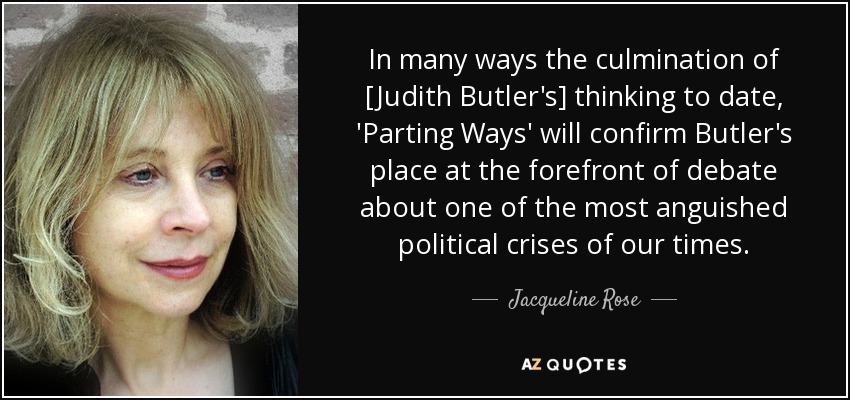 In many ways the culmination of [Judith Butler's] thinking to date, 'Parting Ways' will confirm Butler's place at the forefront of debate about one of the most anguished political crises of our times. - Jacqueline Rose