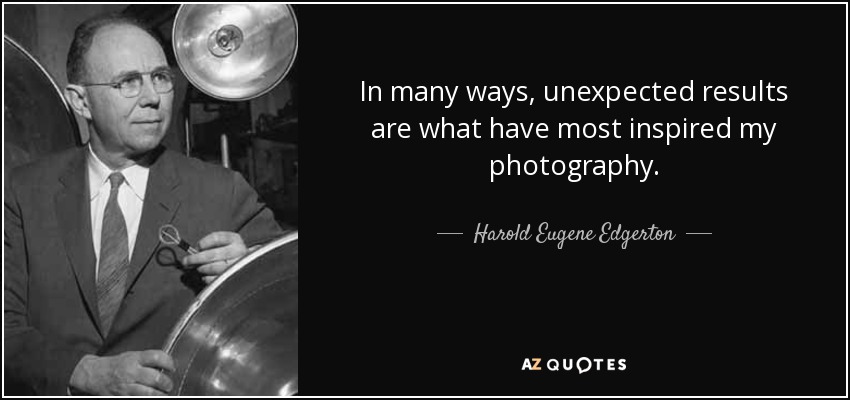 In many ways, unexpected results are what have most inspired my photography. - Harold Eugene Edgerton