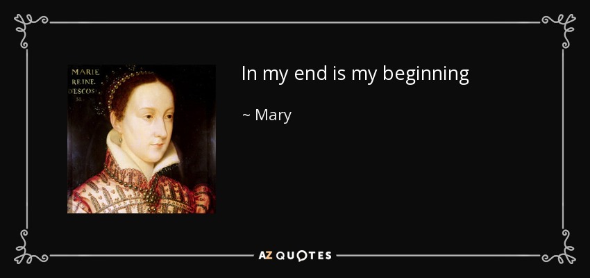 In my end is my beginning - Mary, Queen of Scots