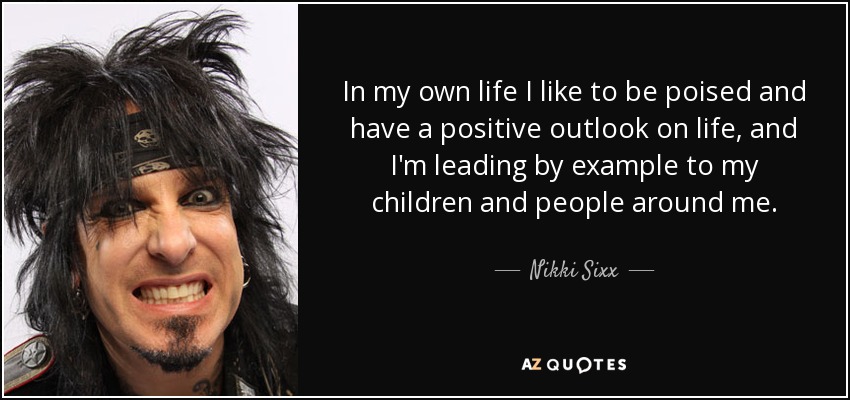 Nikki Sixx quote: In my own life I like to be poised and...