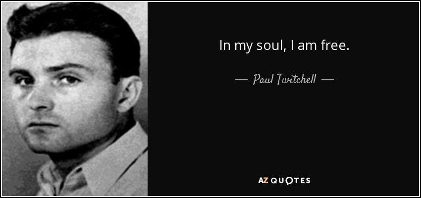In my soul, I am free. - Paul Twitchell