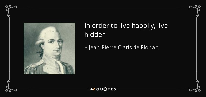In order to live happily, live hidden - Jean-Pierre Claris de Florian