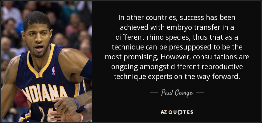 In other countries, success has been achieved with embryo transfer in a different rhino species, thus that as a technique can be presupposed to be the most promising, However, consultations are ongoing amongst different reproductive technique experts on the way forward. - Paul George
