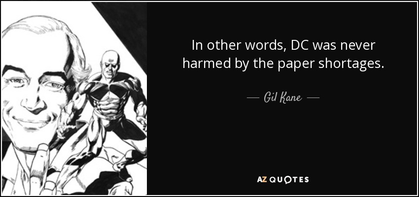 In other words, DC was never harmed by the paper shortages. - Gil Kane
