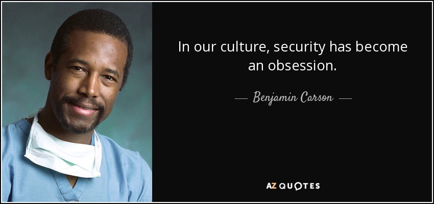In our culture, security has become an obsession. - Benjamin Carson