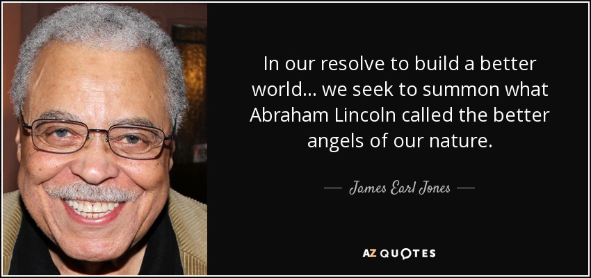 moden Erobring Governable James Earl Jones quote: In our resolve to build a better world... we seek...