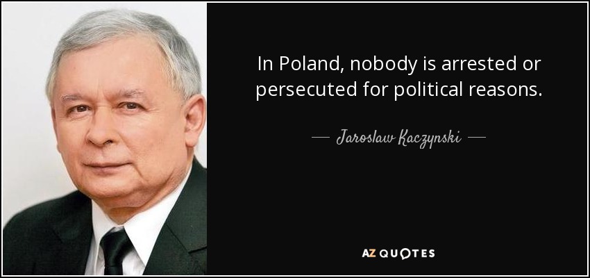 In Poland, nobody is arrested or persecuted for political reasons. - Jaroslaw Kaczynski