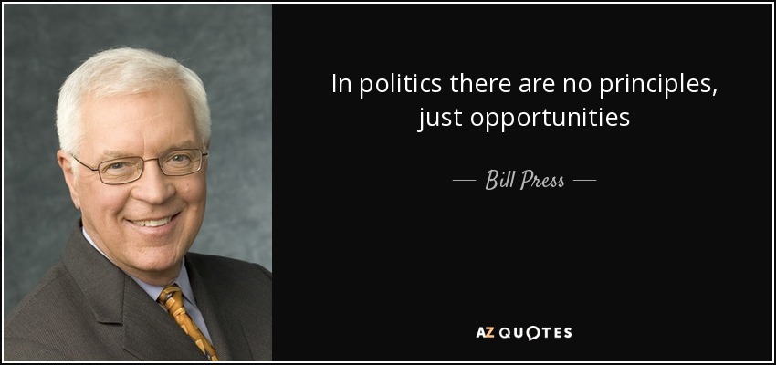 In politics there are no principles, just opportunities - Bill Press