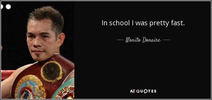 In school I was pretty fast. - Nonito Donaire